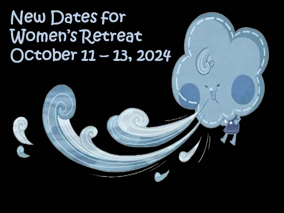Rescheduled Date for Women’s Retreat