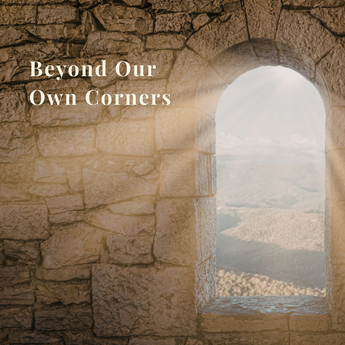 Beyond Our Own Corners
